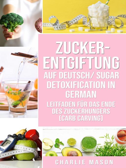 Title details for Zucker-Entgiftung Auf Deutsch/ Sugar Detoxification In German by Charlie Mason - Available